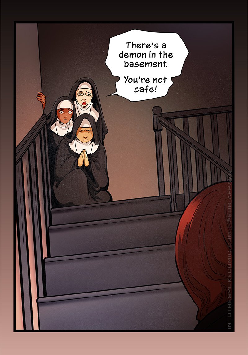 Behind him, at the top of a stairway leading up, three nuns kneel huddled together. One of them prays intently, another stares at Blaze with worry, and the third says, “There’s a demon in the basement. You’re not safe!”