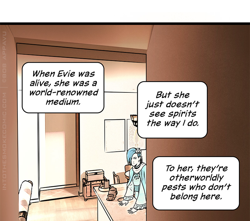 Blaze makes his way down the hall while Evie watches him from the kitchen. As he walks, he narrates: “When Evie was alive, she was a world-renowned medium. But she just doesn’t see spirits the way I do. To her, they’re otherworldly pests who don’t belong here.”