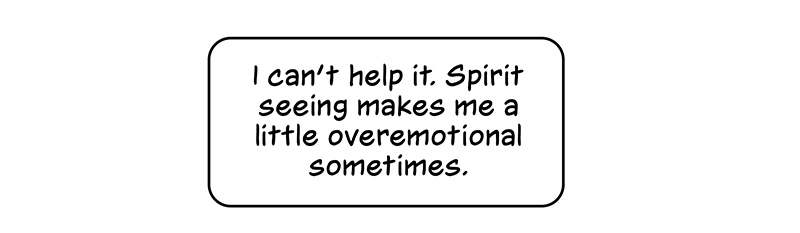 He narrates, “I can’t help it. Spirit seeing makes me a little overemotional sometimes.”