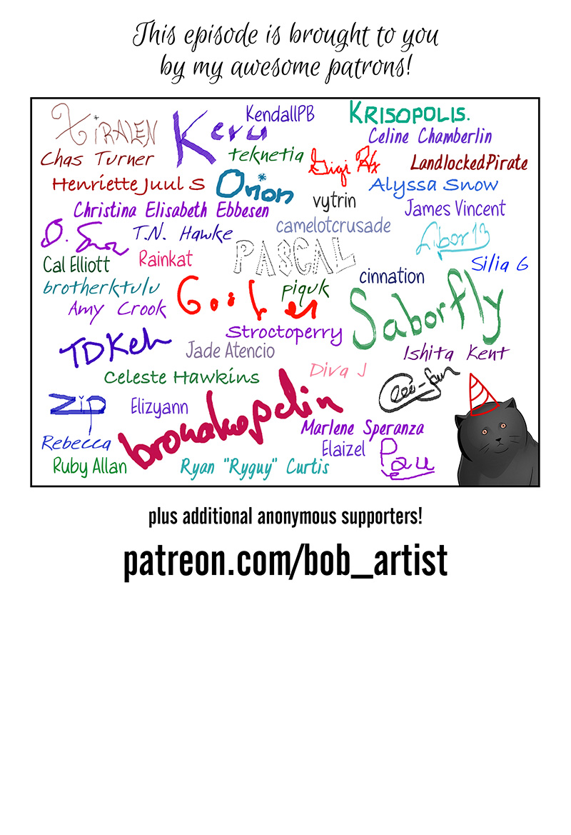 Text reads: This episode is brought to you by my awesome patrons! An image shows a collection of signatures in various colors, sizes, and handwriting styles, alongside Otto the cat with a roughly sketched pointy hat.. After the signatures, more text reads: plus additional anonymous supporters! patreon.com/bob_artist.
