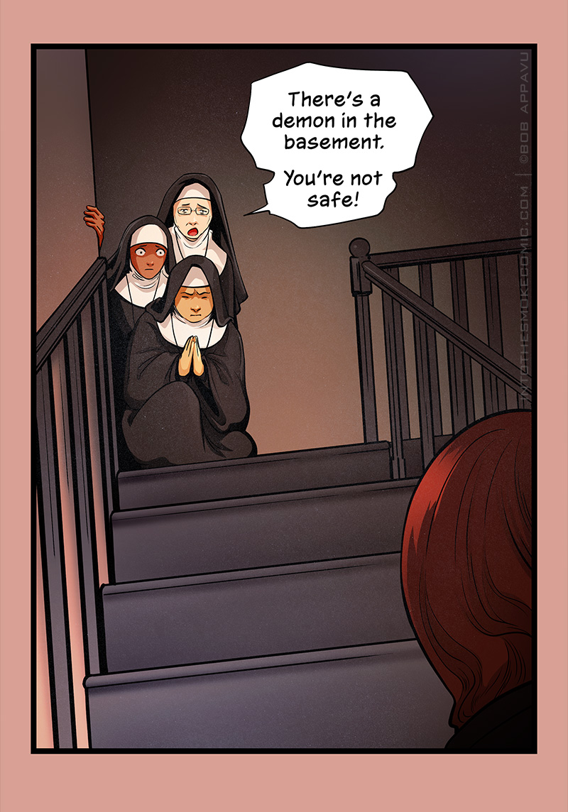 Behind him, at the top of a stairway leading up, three nuns kneel huddled together. One of them prays intently, another stares at Blaze with worry, and the third says, “There’s a demon in the basement. You’re not safe!”