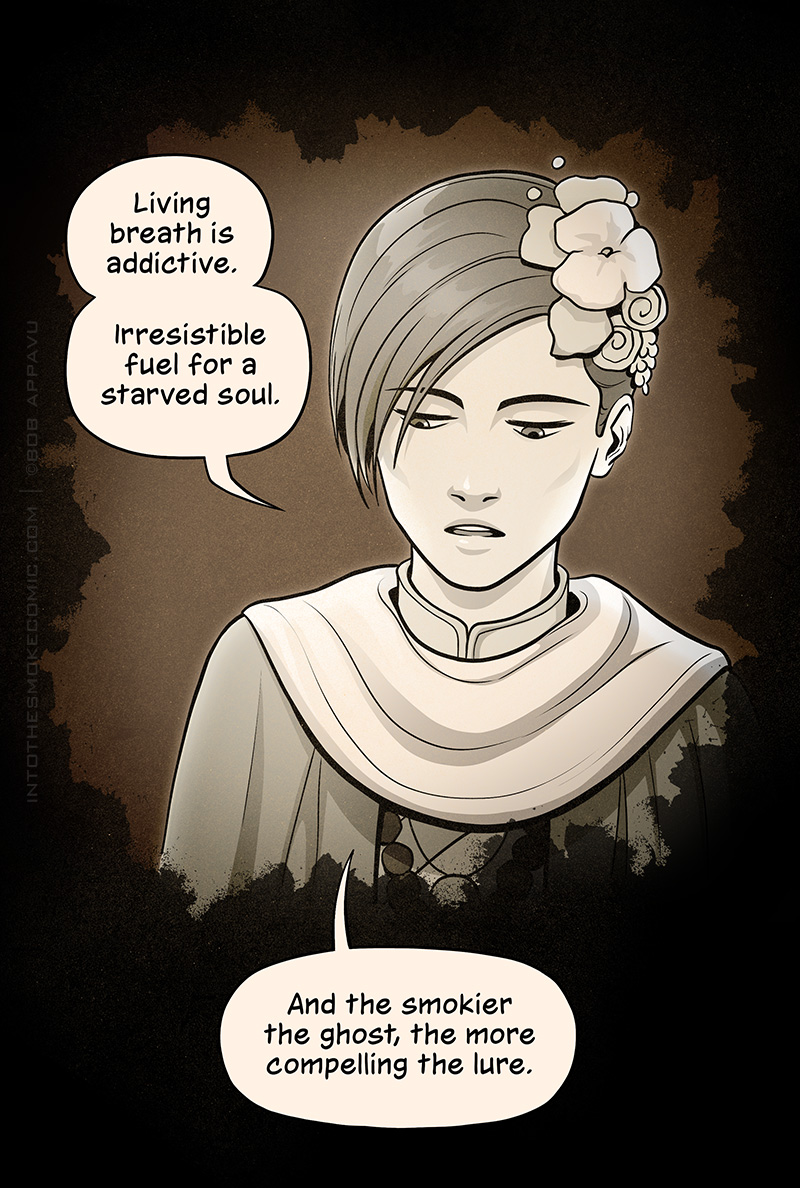 Evie wears a serious expression as she replies, “Living breath is addictive. Irresistible fuel for a starved soul. And the smokier the ghost, the more compelling the lure.”