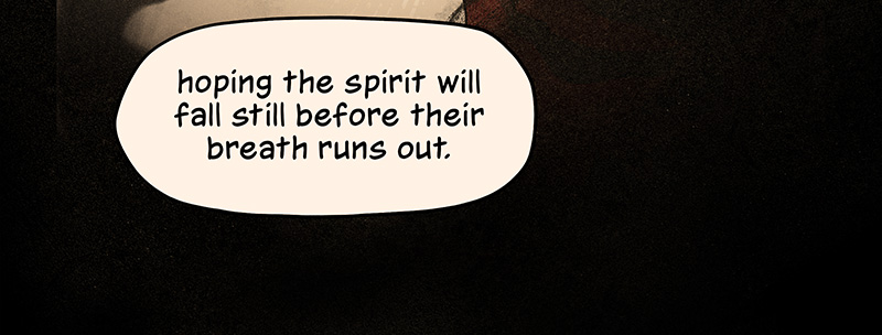 “hoping the spirit will fall still before their breath runs out.”