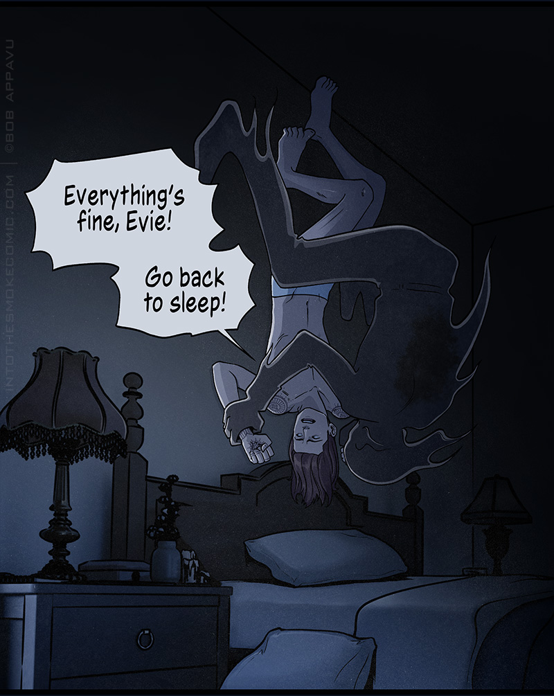 As the ghost pins him upside down against the wall above his bed, Blaze yells exaggeratedly, “Everything’s fine, Evie! Go back to sleep!”