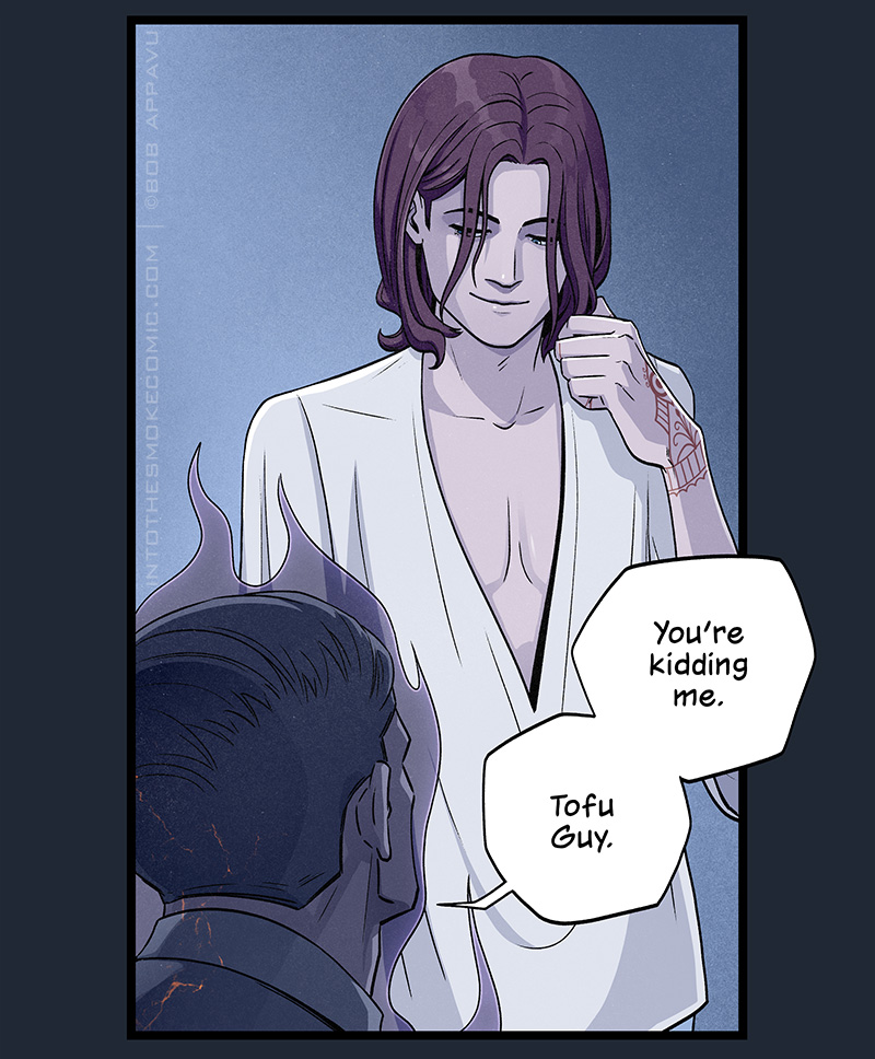 Blaze stares down at him with a sultry smirk, his shirt open past his ribs, and he toys with the ends of his long red hair. The ghost says, “You’re kidding me. Tofu guy.”