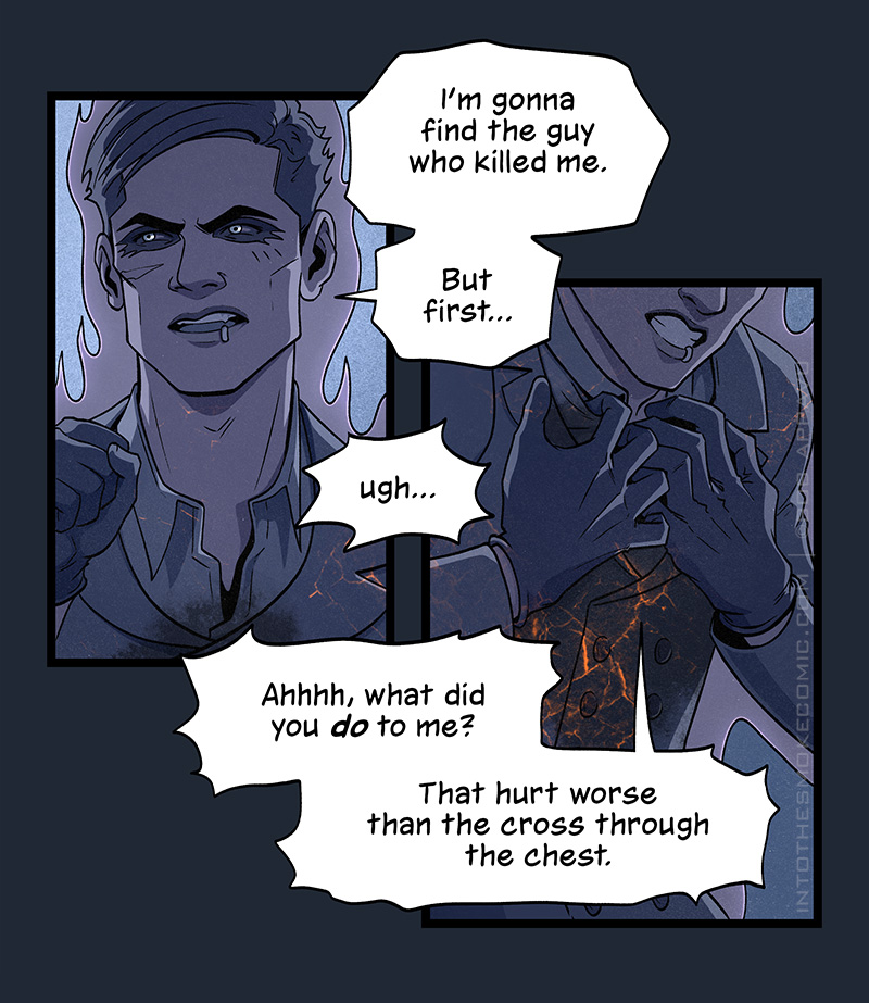 Angrily holding up a fist, the ghost snarls, “I’m gonna find the guy who killed me. But first… ugh…”
He clutches his chest, where more fiery cracks are visible. He cries out, “Ahhhh, what did you do to me? That hurt worse than the cross through the chest.”