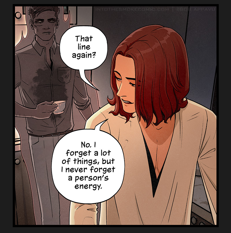 Blaze glances over his shoulder and says, “That line again? No. I forget a lot of things, but I never forget a person’s energy.”