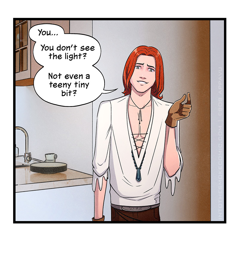 Looking a little concerned, Blaze asks, “You… You don’t see the light? Not even a teeny tiny bit?” He gestures with his thumb and forefinger close together.