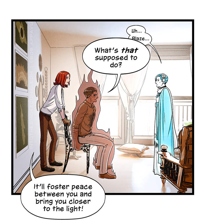 Quietly, Evie says, Uh… Blaze…” Alastor frowns and grips the sides of his chair as he asks Blaze, “What’s that supposed to do?” Blaze props himself on Alastor’s chair back and says, “It’ll foster peace between you and bring you closer to the light!”