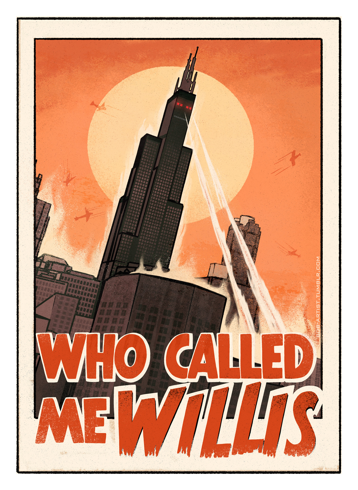 A vintage style illustration reminiscent of a Godzilla movie poster, in which the Sears Tower looms above a burning Chicago cityscape and shoots laser beams from its eyes. Ominous red hand-lettered text at the bottom reads, "WHO CALLED ME WILLIS."