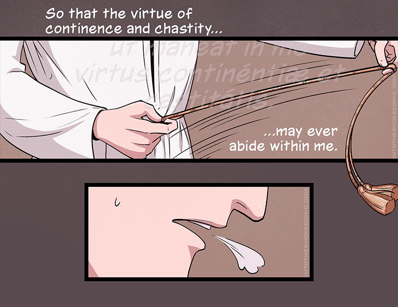 Yanking the cincture taut around his waist, Judd prays, “So that the virtue of continence and chastity… may ever abide within me.”
Judd exhales a heavy breath, a bead of sweat on his cheek.