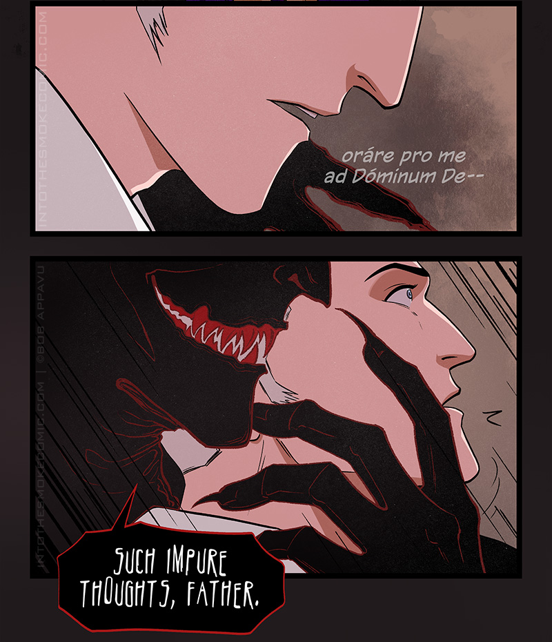 Judd’s face is shown in profile, continuing his prayer, as shadowy black fingers stretch out past his chin.

Judd’s eyes widen with shock as the clawed fingers wrap around his face, holding him by the chin and neck. Behind him, the demon bares sharp red teeth and snarls, “Such impure thoughts, Father.”