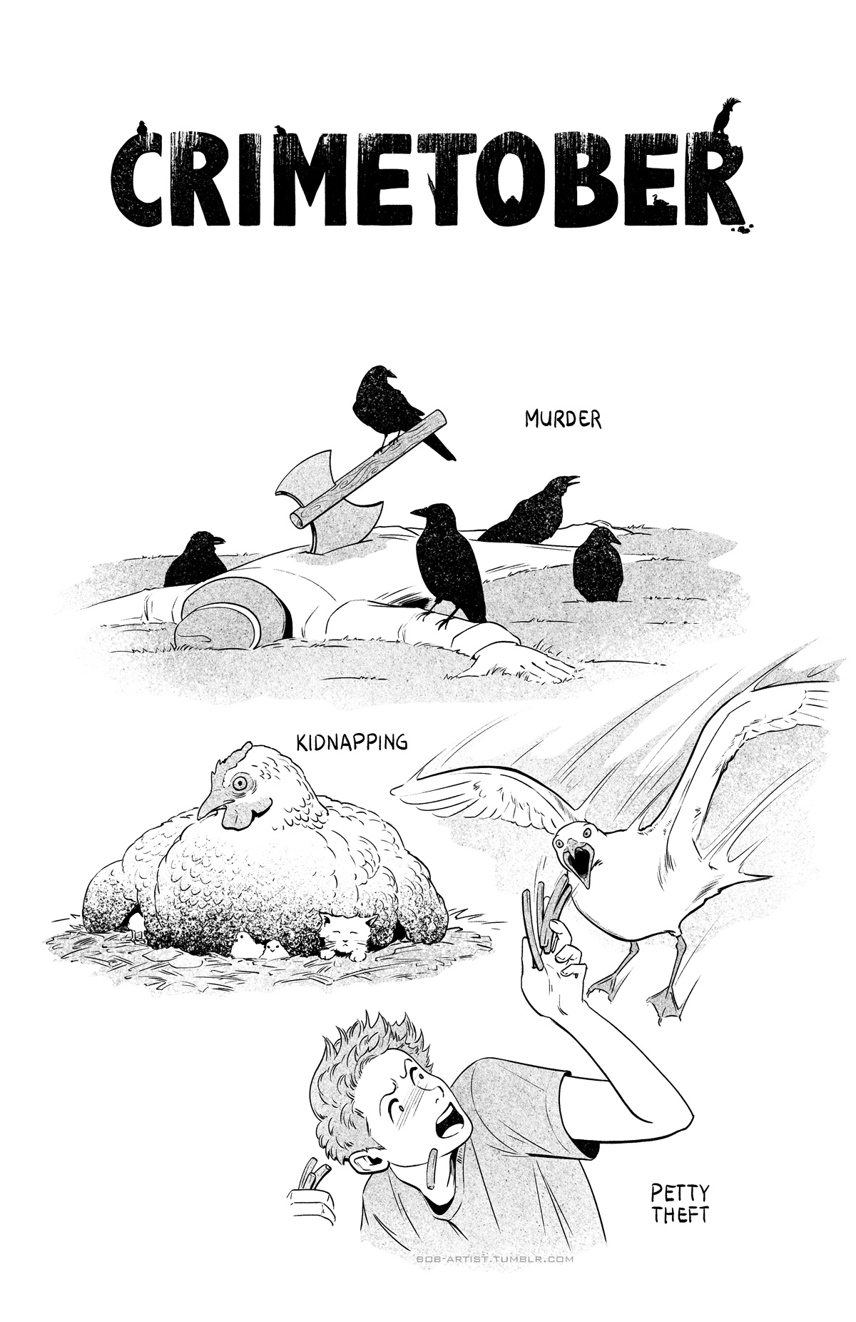 Hand-drawn text reads, "Crimetober," with birds perched on the letters. Three black and white illustrations are shown, along with a text label denoting a crime. Murder: five crows gather around a dead body with an ax in its back. Kidnapping: A broody chicken sits on three chicks and one kitten. Petty theft: A gull flies down on someone to steal their fries.