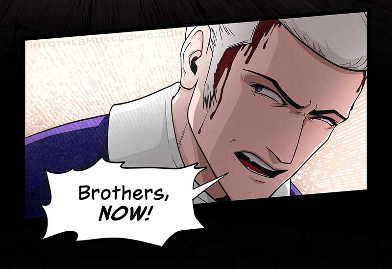 Judd grimaces, blood streaming down the sides of his face. He yells, “Brothers, NOW!”