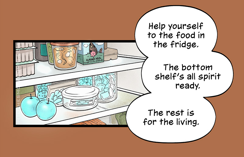 A view of the inside of Blaze’s refrigerator shows a top row stocked with tofu containers, a soup in a reusable container, an almond milk carton featuring an almond with cow spots and udders, and other containers. The second row shows various food items glowing translucent blue. Blaze says, “Help yourself to the food in the fridge. The bottom shelf’s all spirit ready. The rest is for the living.”