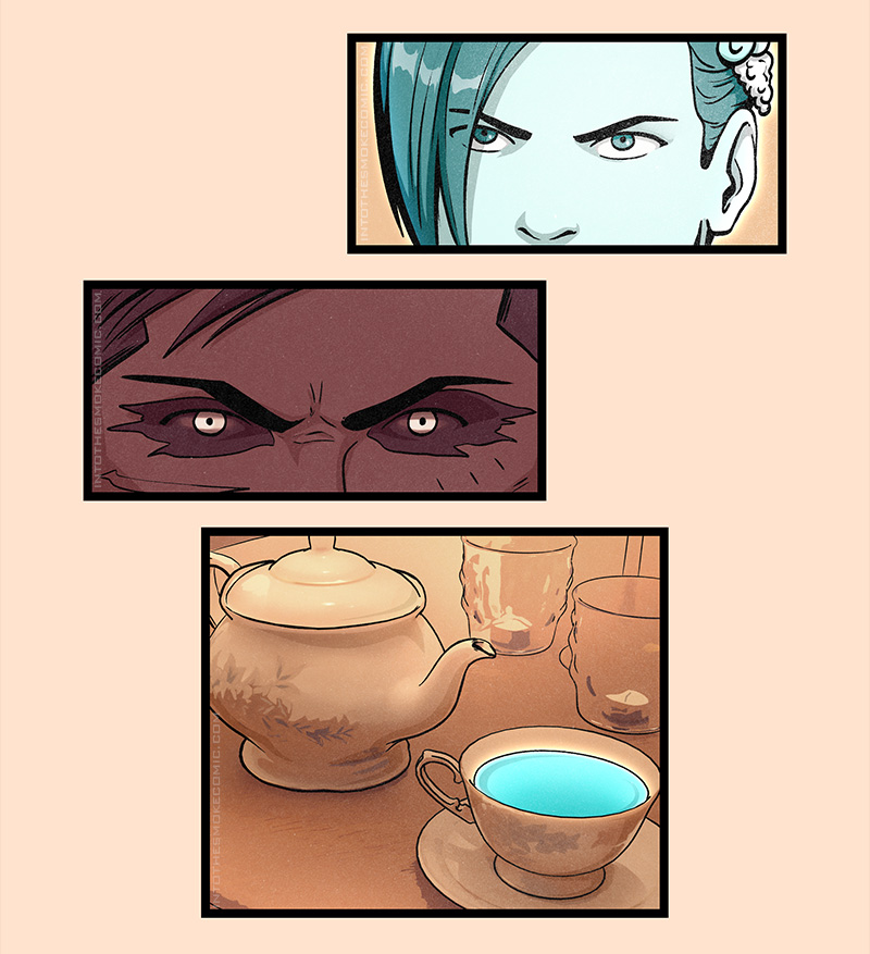 Evie’s eyes are shown as she glares at Alastor.
Alastor’s glowing white eyes are shown as he glares back.
A view of the dining table shows a teapot and a teacup filled with Blaze’s special glowing blue tea.