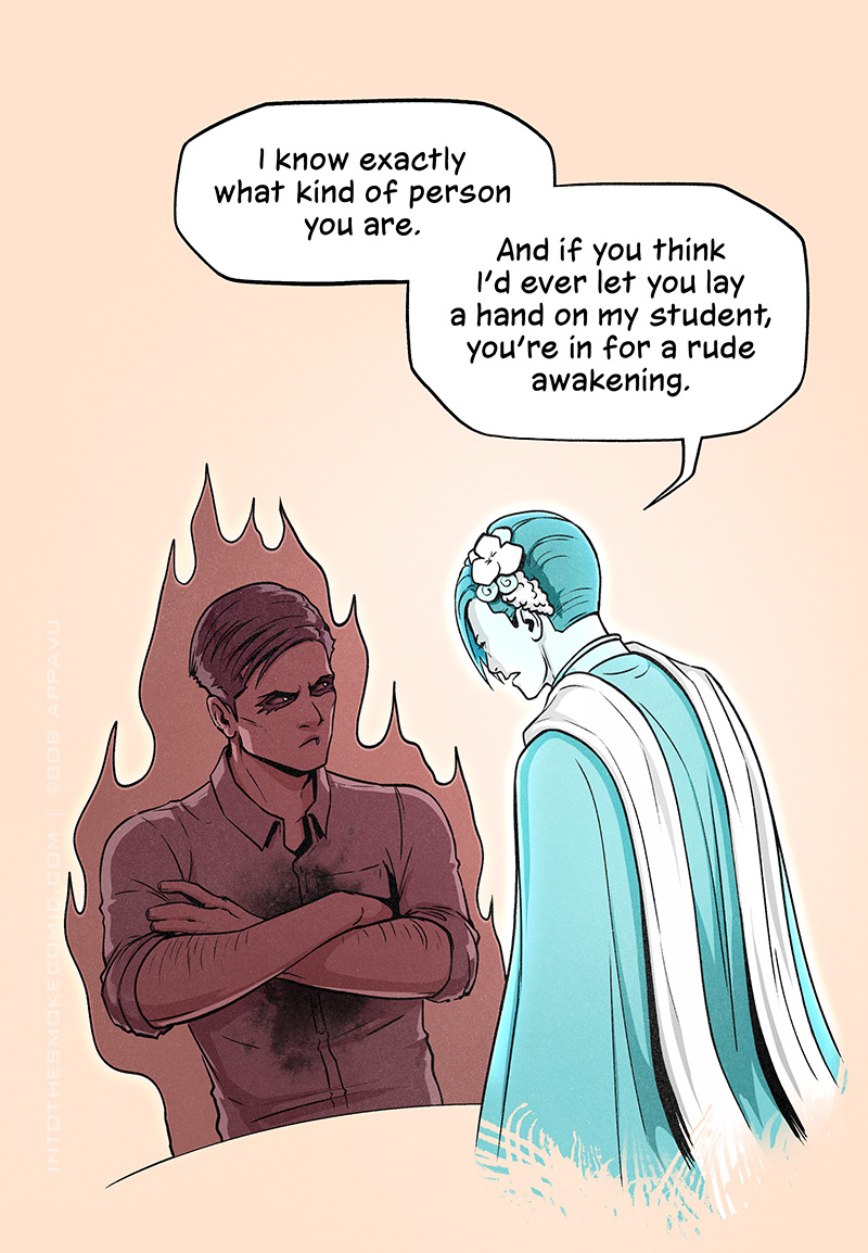 Evie circles around the table and approaches Alastor, hovering over him as he sits with his arms still crossed. She says, “I know exactly what kind of person you are. And if you think I’d ever let you lay a hand on my student, you’re in for a rude awakening.”