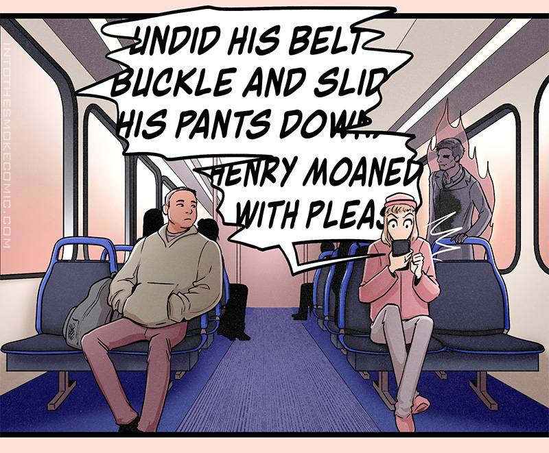 The woman jolts with surprise and other passengers look on as her phone loudly says, “UNDID HIS BELT BUCKLE AND SLID HIS PANTS DOWN. HENRY MOANED WITH PLEAS—“