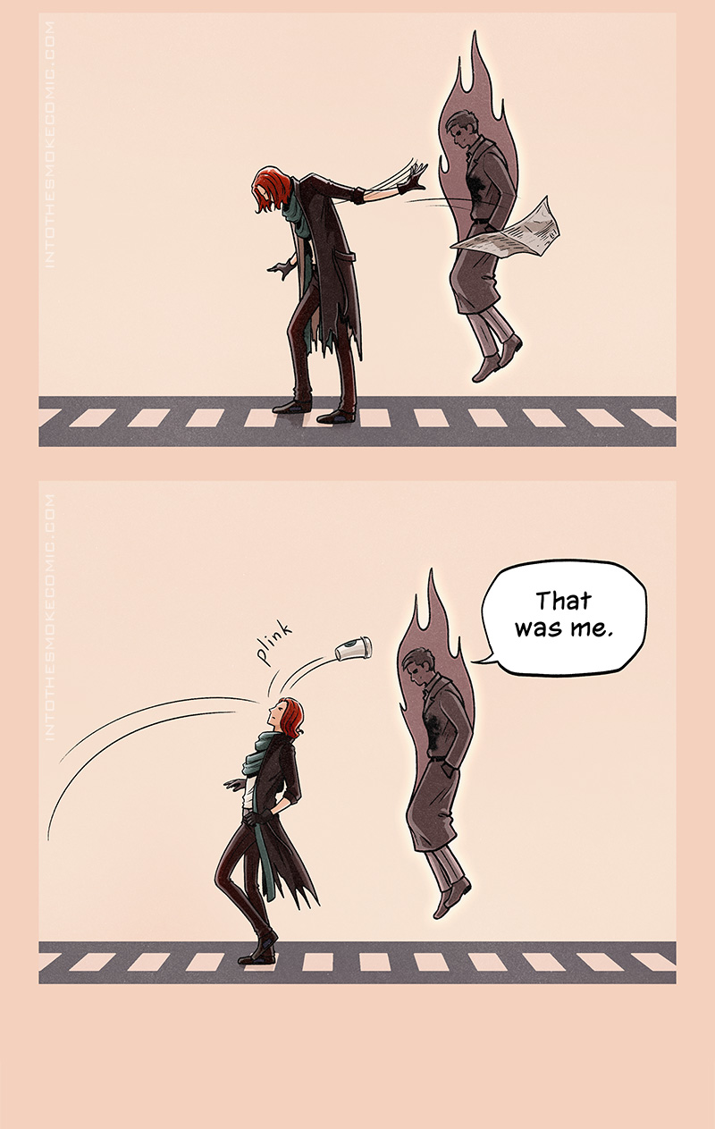 Blaze tosses the sheet aside.

A paper coffee cup blows into his face, hitting his forehead with a “plink.” Behind him, Alastor says, “That was me.”