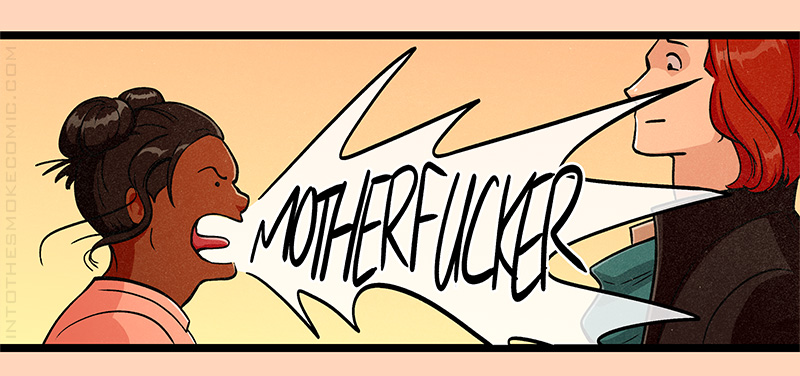 The woman goes bug-eyed and yells “MOTHERFUCKER” in Blaze’s face.