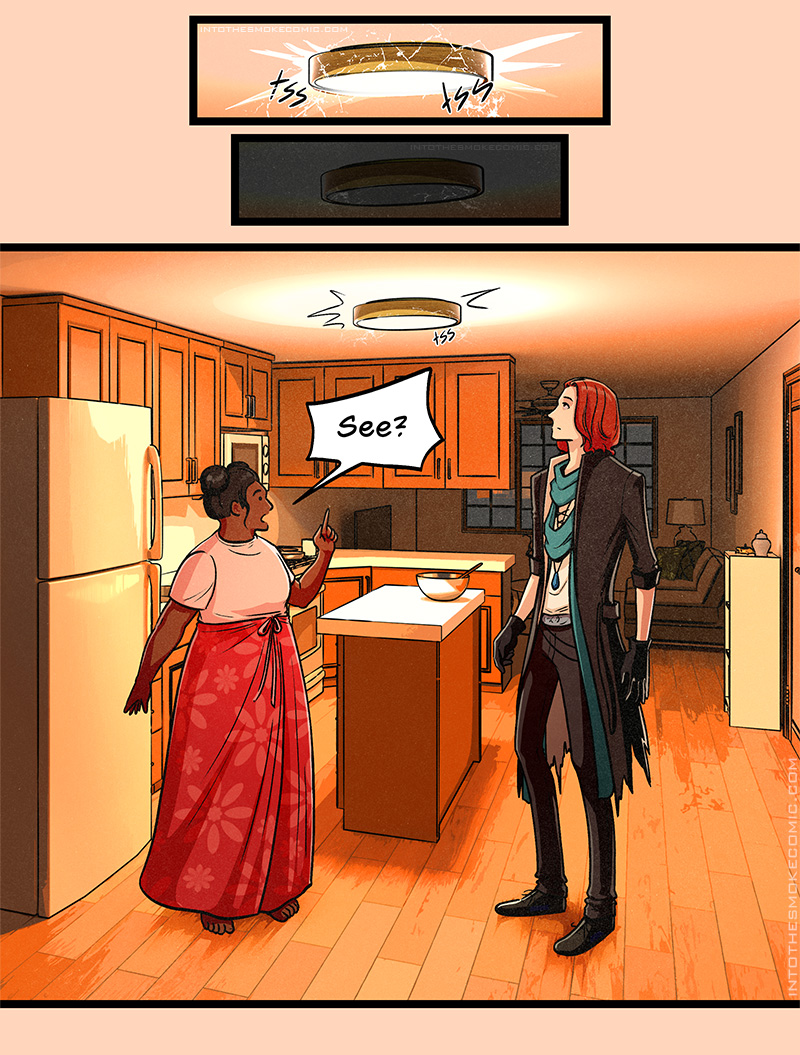 The kitchen’s flush-mount ceiling light flashes and hisses, then blinks out. As it comes back on, the woman points up at it and says, “See?” Blaze stares up at the light with eyebrows raised.