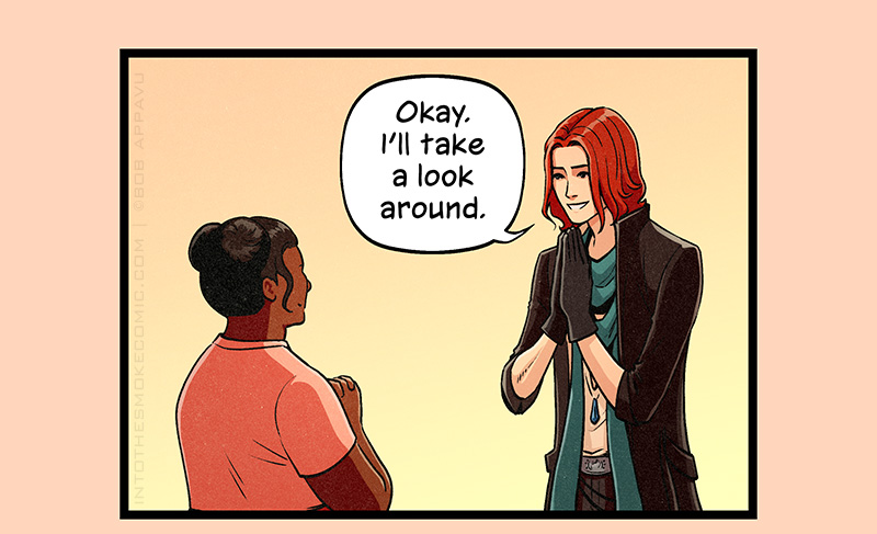 Blaze smiles at the woman and claps his hands together. As she looks at him hopefully, he says, “Okay. I’ll take a look around.”