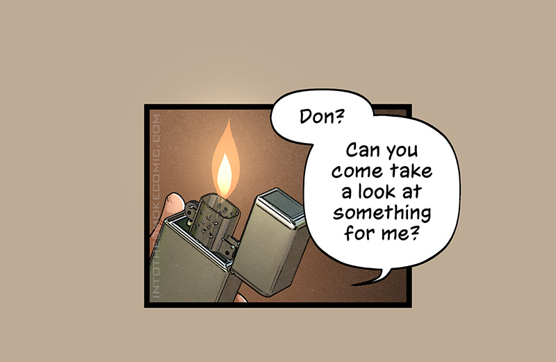 Firing up his lighter, Blaze says, “Don? Can you come take a look at something for me?”