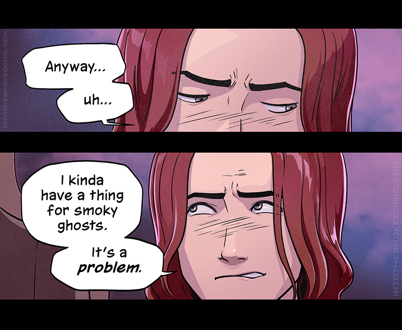 The view zooms in on Blaze’s eyes as he blushes and glances away. He says, “Anyway… uh…”
Then he glances back up at Alastor with a sheepish smile and says, “I kinda have a thing for smoky ghosts. It’s a problem.”